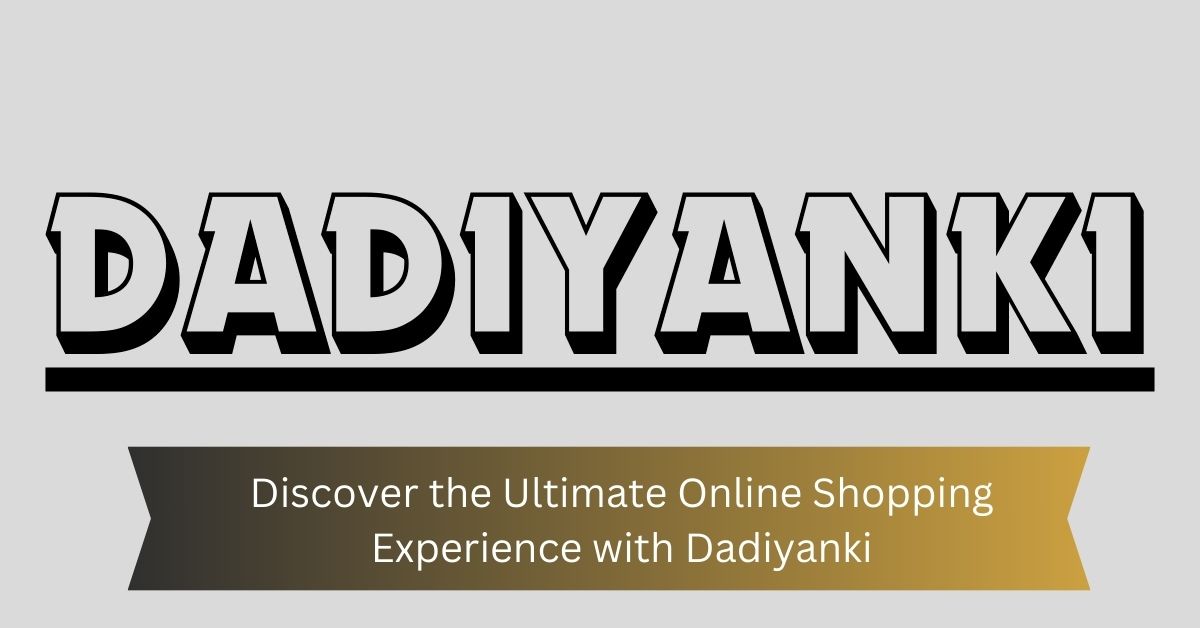 Discover the Ultimate Online Shopping Experience with Dadiyanki