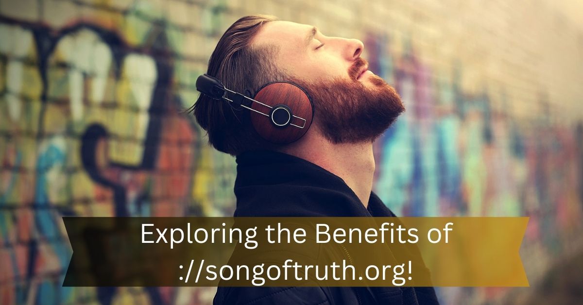 Exploring the Benefits of songoftruth.org!