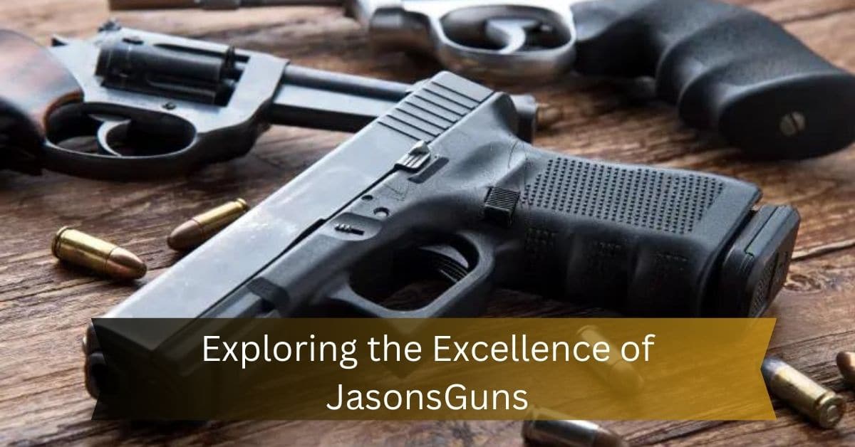 Exploring the Excellence of JasonsGuns