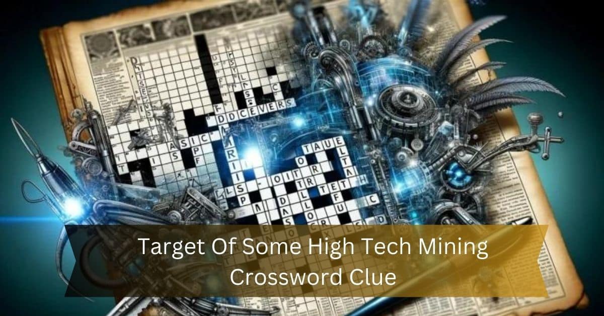 Target Of Some High Tech Mining Crossword Clue