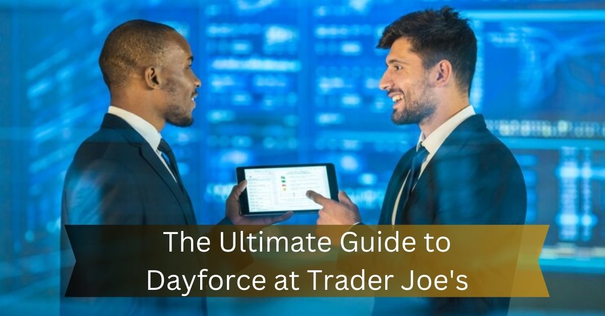 The Ultimate Guide to Dayforce at Trader Joe's