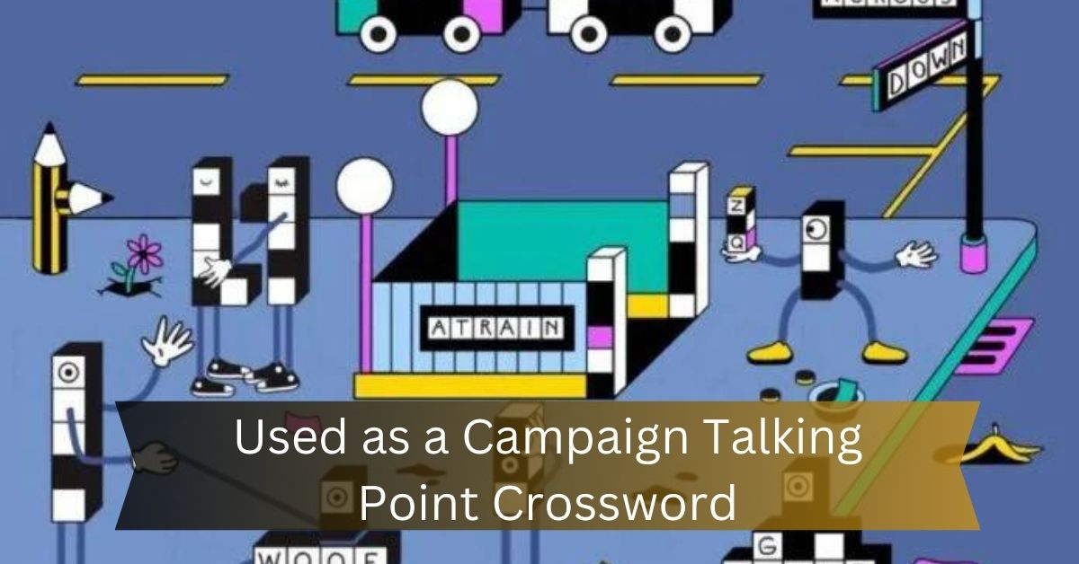 Used as a Campaign Talking Point Crossword